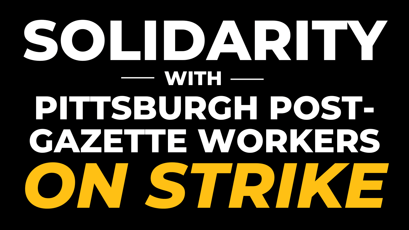 Solidarity with Pittsburgh Post-Gazette Workers On Strike